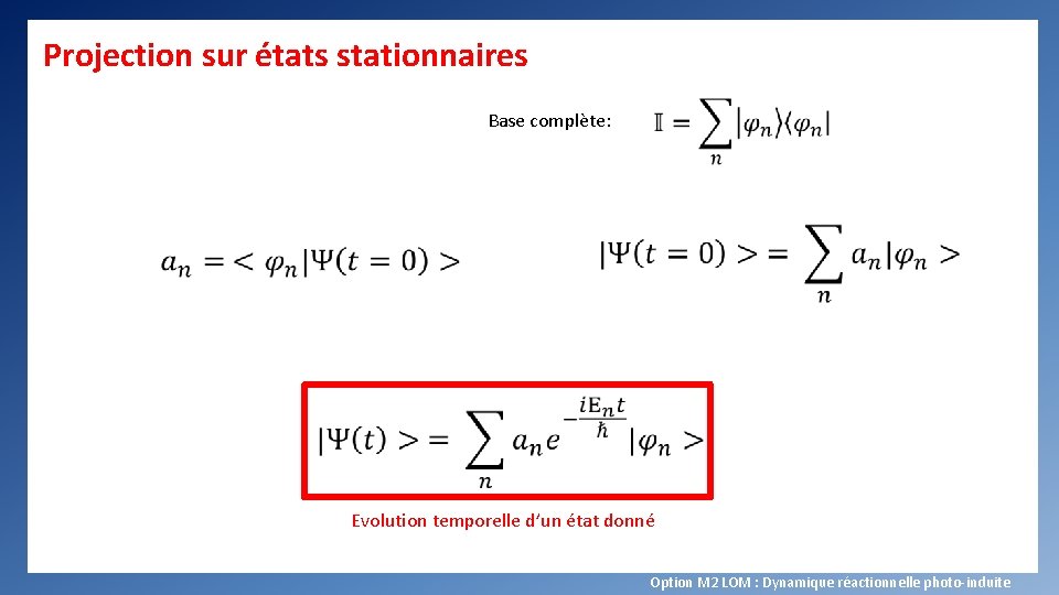 Projection sur états stationnaires Base complète: Evolution temporelle d’un état donné Option M 2