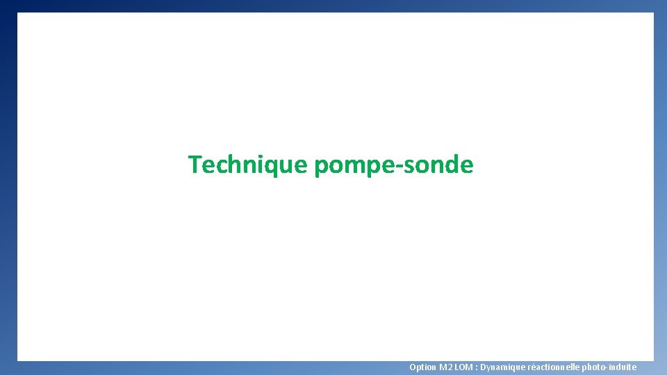 Technique pompe-sonde Option M 2 LOM : Dynamique réactionnelle photo-induite 