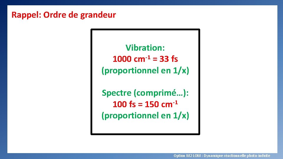 Rappel: Ordre de grandeur Vibration: 1000 cm-1 = 33 fs (proportionnel en 1/x) Spectre