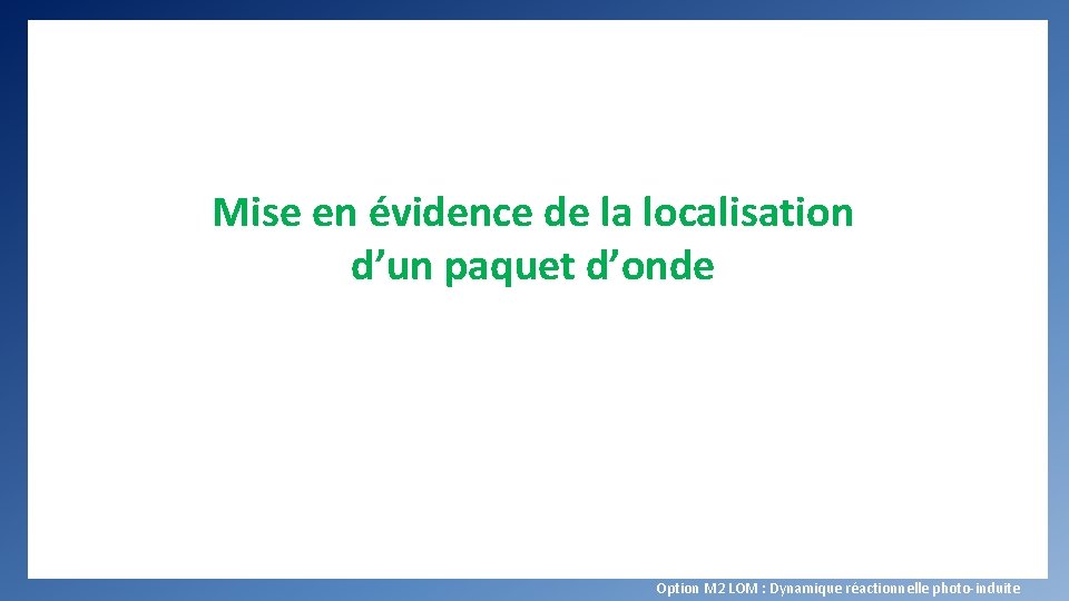 Mise en évidence de la localisation d’un paquet d’onde Option M 2 LOM :