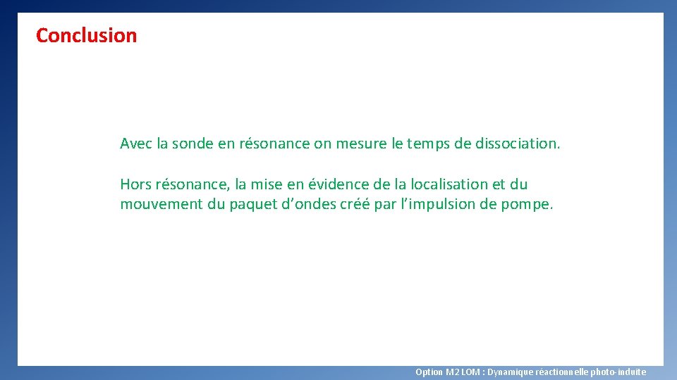 Conclusion Avec la sonde en résonance on mesure le temps de dissociation. Hors résonance,