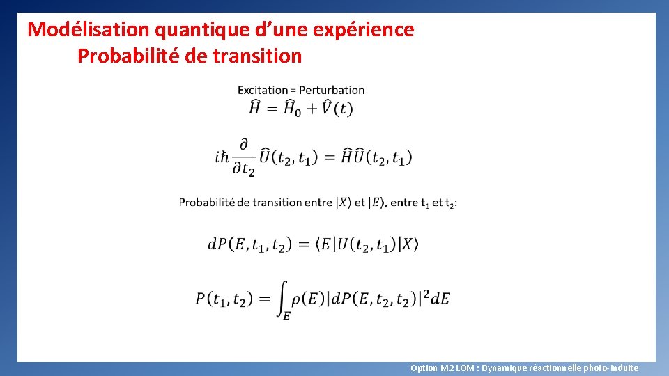 Modélisation quantique d’une expérience Probabilité de transition Option M 2 LOM : Dynamique réactionnelle