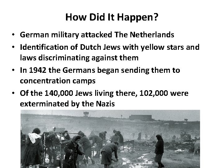 How Did It Happen? • German military attacked The Netherlands • Identification of Dutch