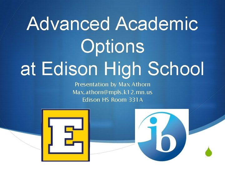 Advanced Academic Options at Edison High School Presentation by Max Athorn Max. athorn@mpls. k