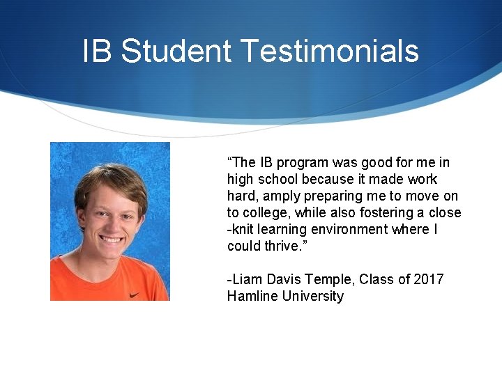 IB Student Testimonials “The IB program was good for me in high school because