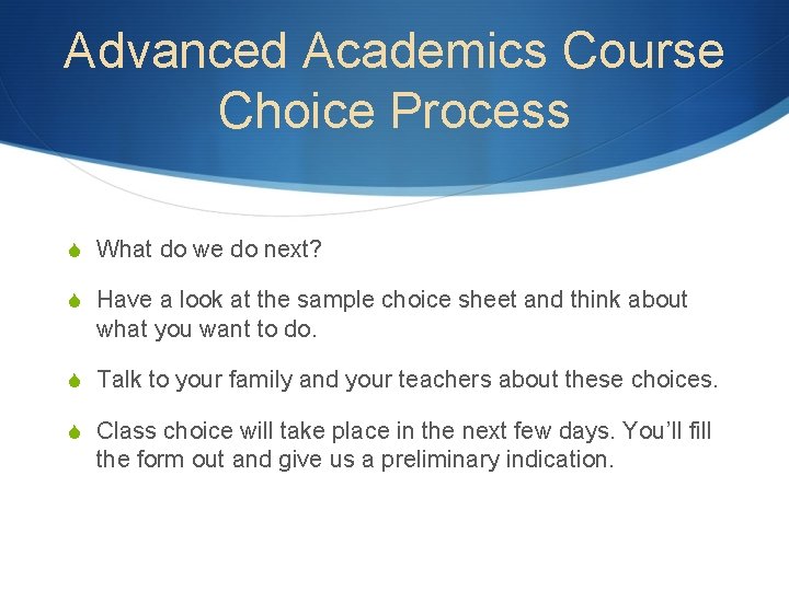 Advanced Academics Course Choice Process S What do we do next? S Have a