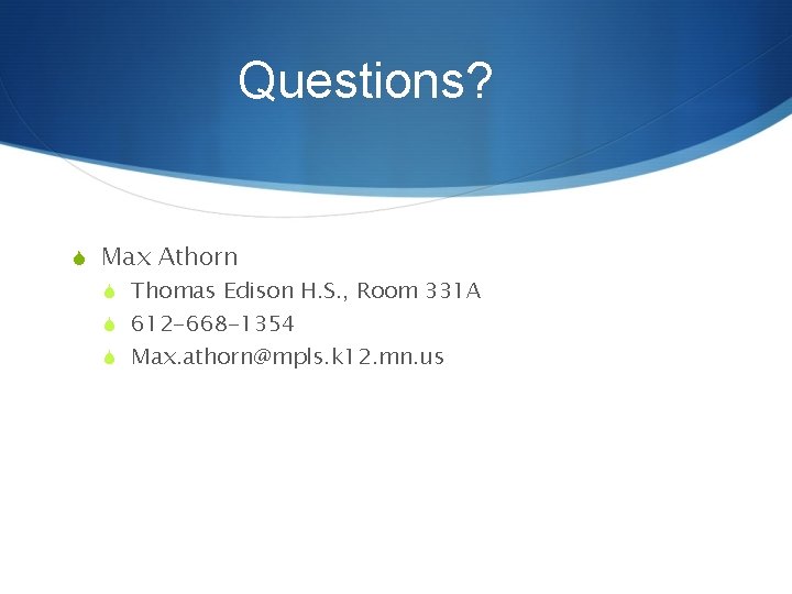 Questions? S Max Athorn S Thomas Edison H. S. , Room 331 A S