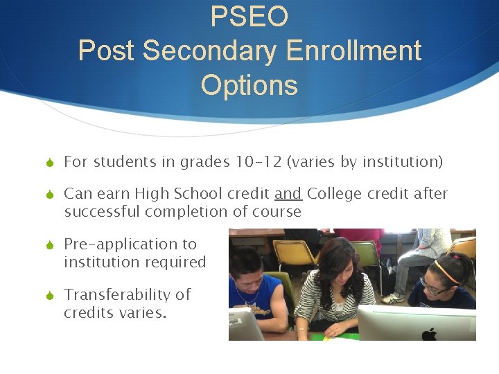 PSEO Post Secondary Enrollment Options S For students in grades 10 -12 (varies by