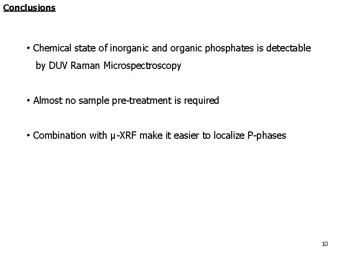 Conclusions • Chemical state of inorganic and organic phosphates is detectable by DUV Raman Conclusions • Chemical state of inorganic and organic phosphates is detectable by DUV Raman