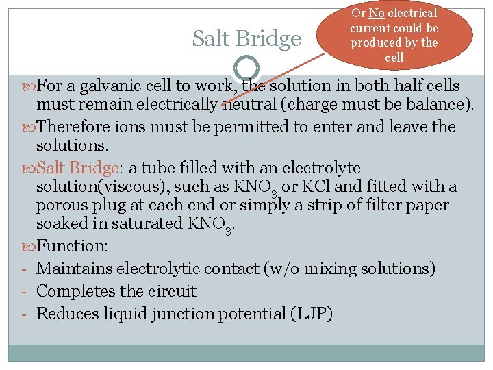 Salt Bridge Or No electrical current could be produced by the cell For a