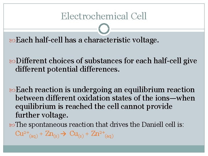 Electrochemical Cell Each half-cell has a characteristic voltage. Different choices of substances for each