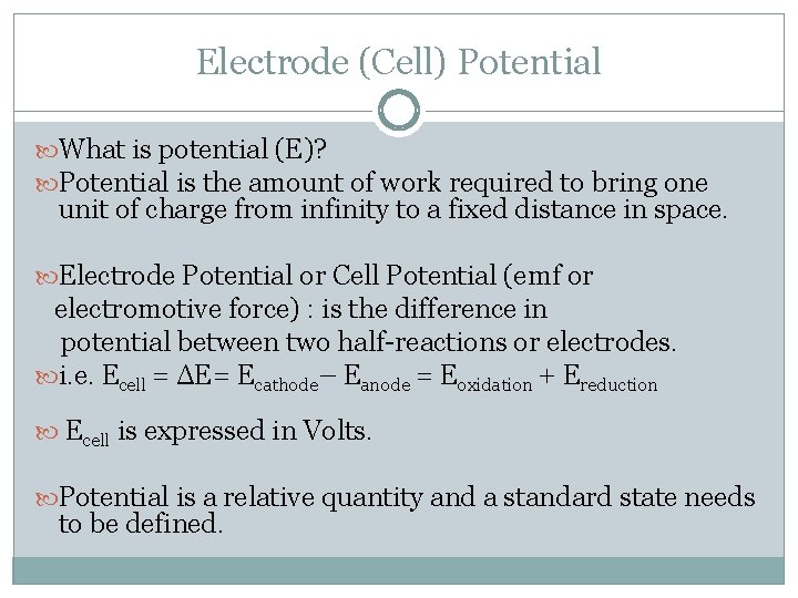 Electrode (Cell) Potential What is potential (E)? Potential is the amount of work required