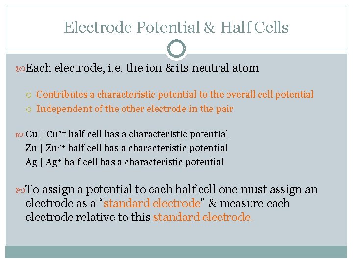 Electrode Potential & Half Cells Each electrode, i. e. the ion & its neutral