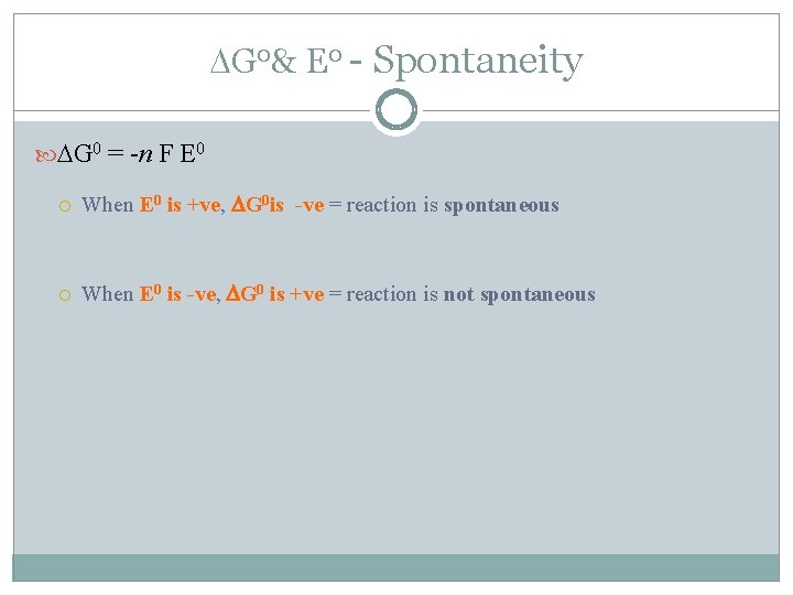  G 0& E 0 - Spontaneity G 0 = -n F E 0