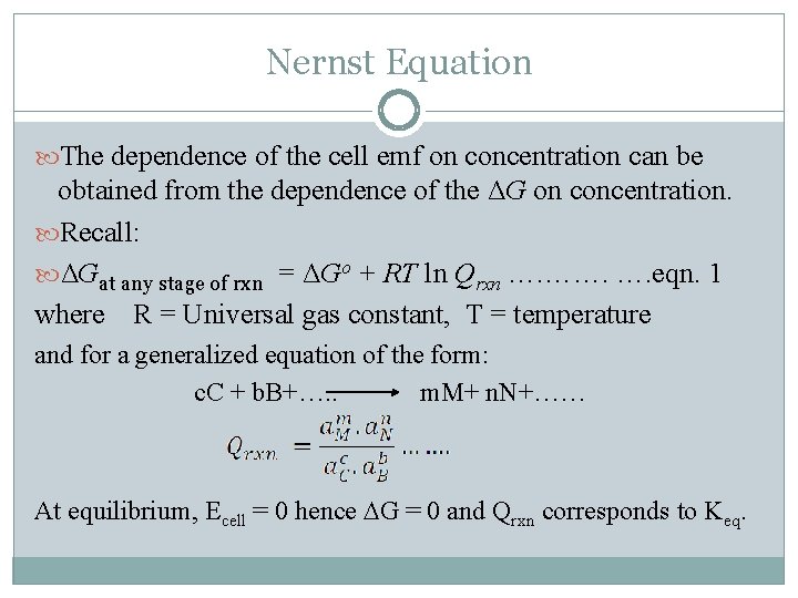 Nernst Equation The dependence of the cell emf on concentration can be obtained from