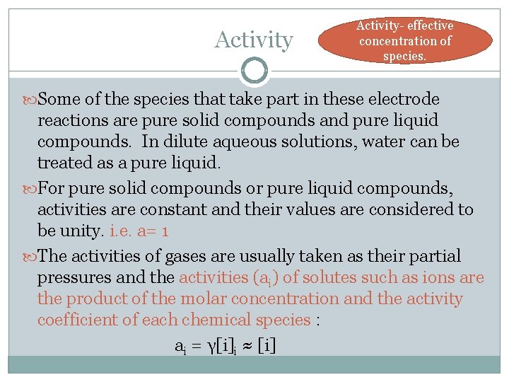 Activity Activity- effective concentration of species. Some of the species that take part in