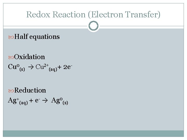 Redox Reaction (Electron Transfer) Half equations Oxidation Cu 0(s) → Cu 2+(aq)+ 2 e