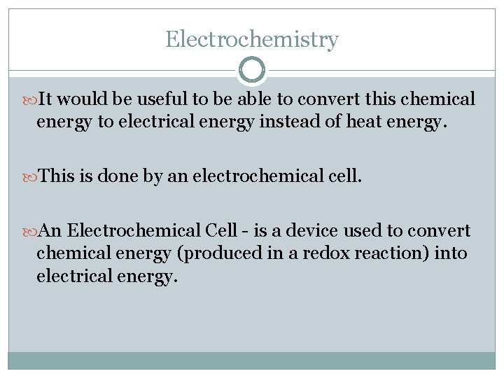 Electrochemistry It would be useful to be able to convert this chemical energy to