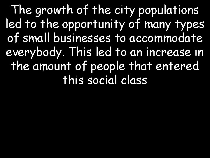 The growth of the city populations led to the opportunity of many types of
