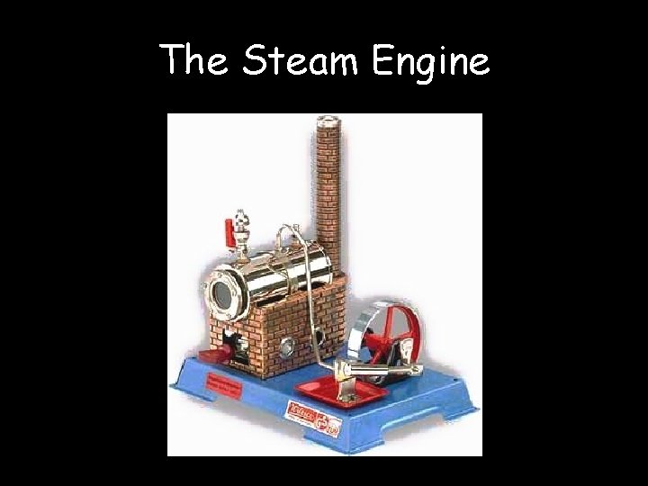 The Steam Engine 