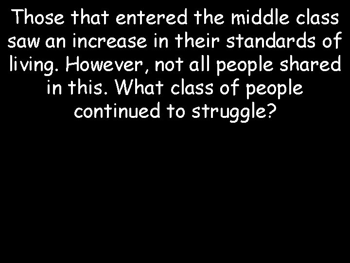 Those that entered the middle class saw an increase in their standards of living.