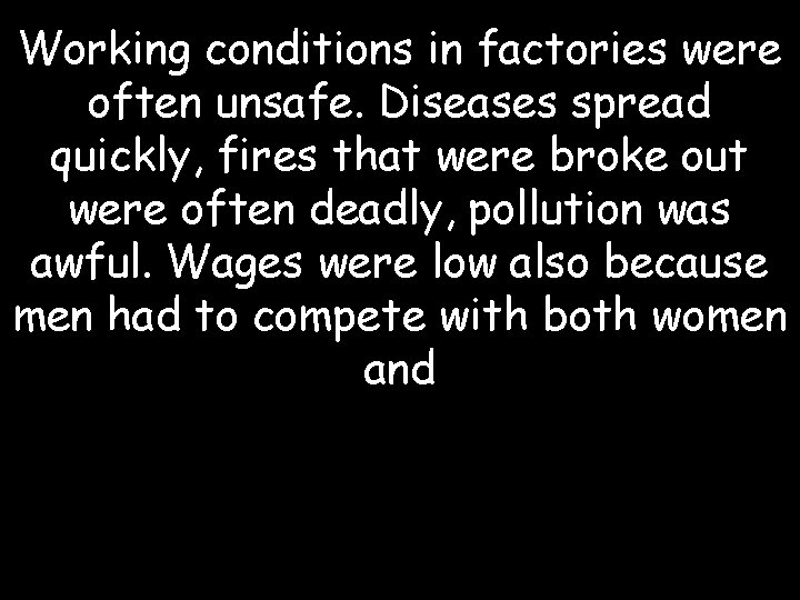 Working conditions in factories were often unsafe. Diseases spread quickly, fires that were broke