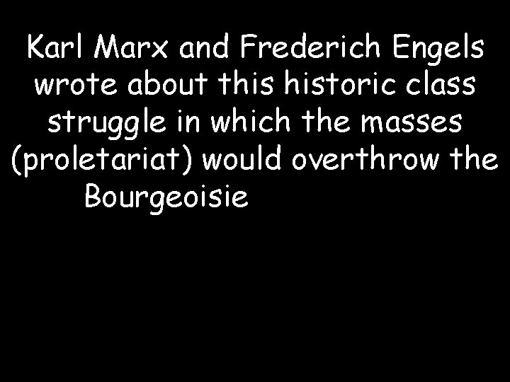 Karl Marx and Frederich Engels wrote about this historic class struggle in which the