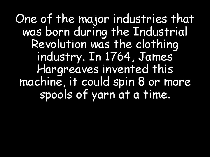 One of the major industries that was born during the Industrial Revolution was the