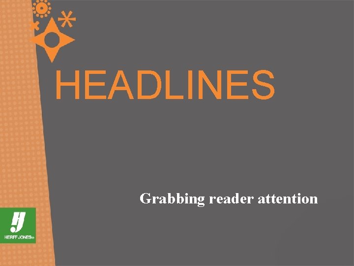 HEADLINES Grabbing reader attention 