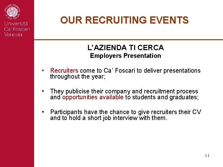 OUR RECRUITING EVENTS L’AZIENDA TI CERCA Employers Presentation • Recruiters come to Ca’ Foscari