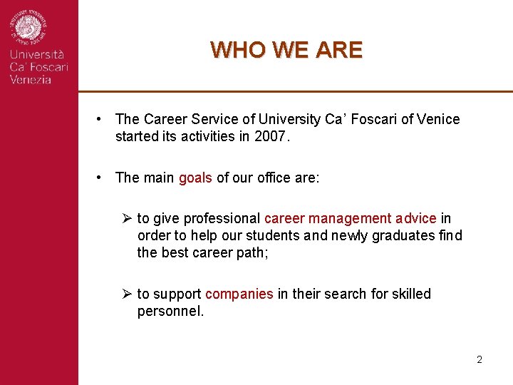 WHO WE ARE • The Career Service of University Ca’ Foscari of Venice started