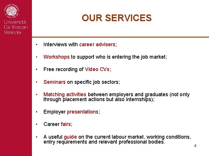 OUR SERVICES • Interviews with career advisers; • Workshops to support who is entering
