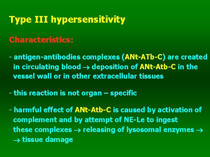 Type III hypersensitivity Characteristics: - antigen-antibodies complexes (ANt-ATb-C) are created in circulating blood deposition