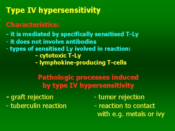 Type IV hypersensitivity Characteristics: - it is mediated by specifically sensitised T-Ly - it