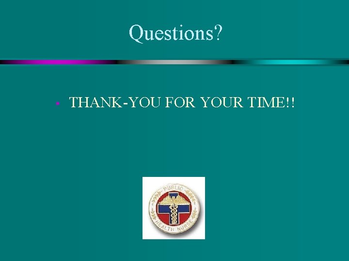Questions? • THANK-YOU FOR YOUR TIME!! 
