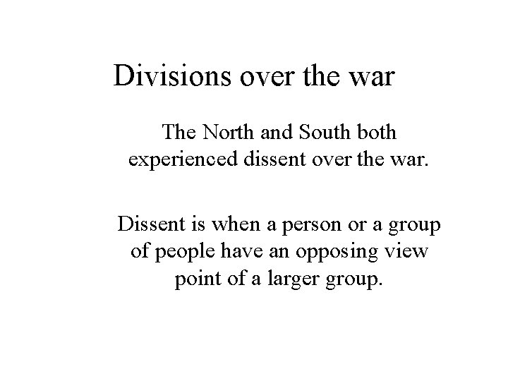 Divisions over the war The North and South both experienced dissent over the war.