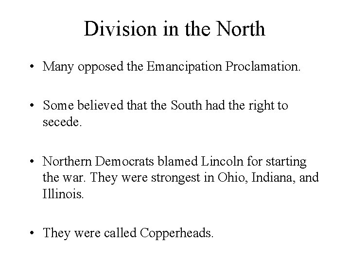 Division in the North • Many opposed the Emancipation Proclamation. • Some believed that