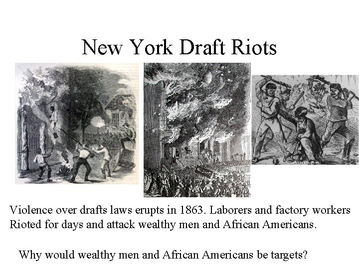 New York Draft Riots Violence over drafts laws erupts in 1863. Laborers and factory