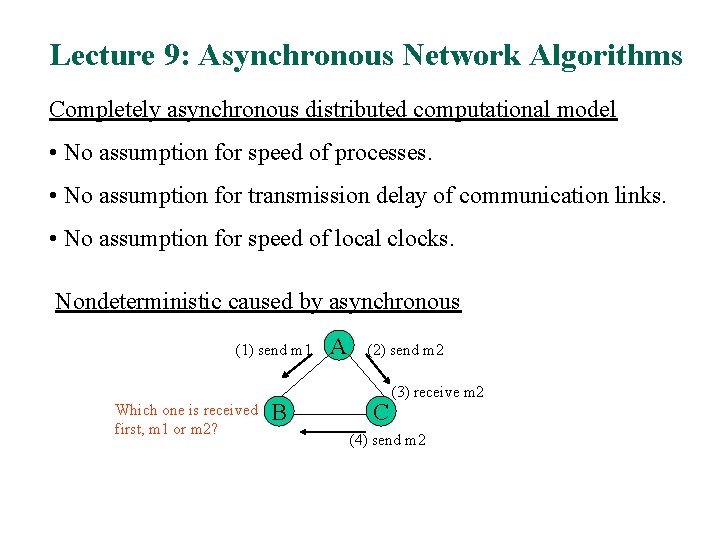 Lecture 9: Asynchronous Network Algorithms Completely asynchronous distributed computational model • No assumption for