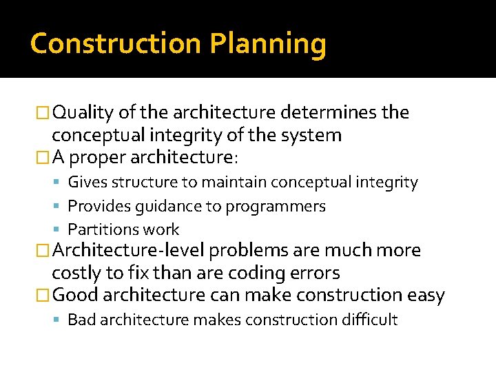 Construction Planning �Quality of the architecture determines the conceptual integrity of the system �A Construction Planning �Quality of the architecture determines the conceptual integrity of the system �A