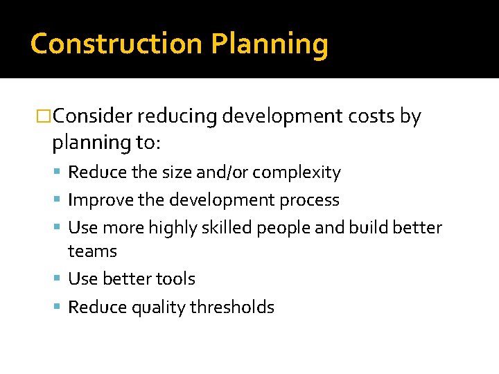 Construction Planning �Consider reducing development costs by planning to: Reduce the size and/or complexity Construction Planning �Consider reducing development costs by planning to: Reduce the size and/or complexity