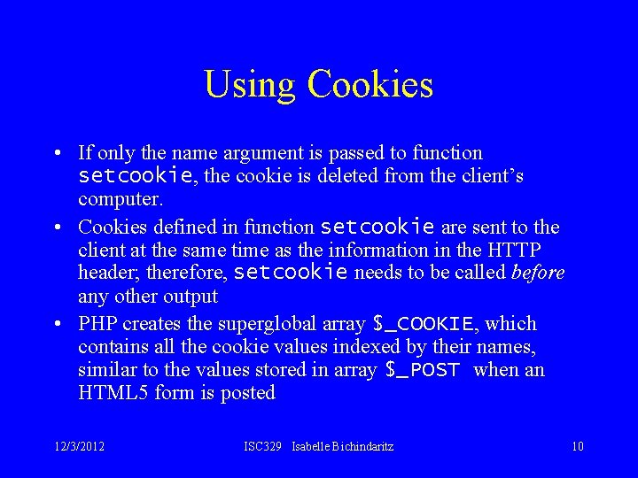Using Cookies • If only the name argument is passed to function setcookie, the
