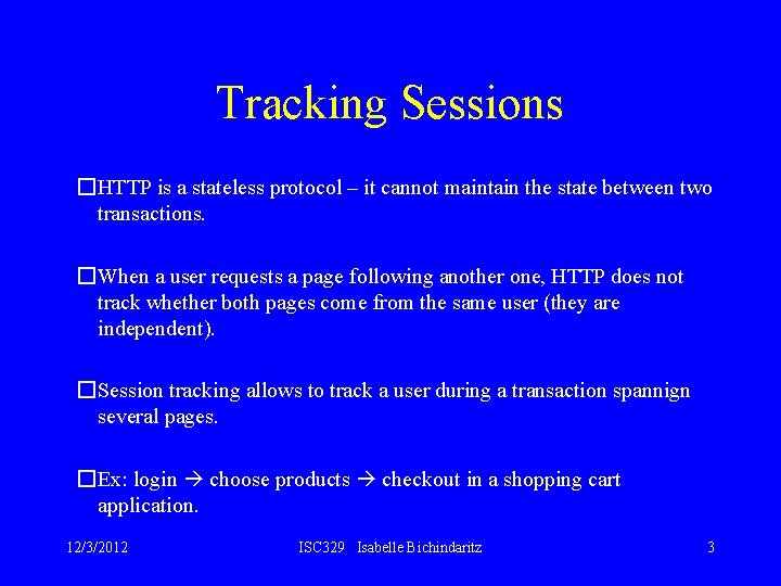 Tracking Sessions �HTTP is a stateless protocol – it cannot maintain the state between