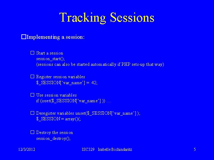 Tracking Sessions �Implementing a session: � Start a session_start(); (sessions can also be started