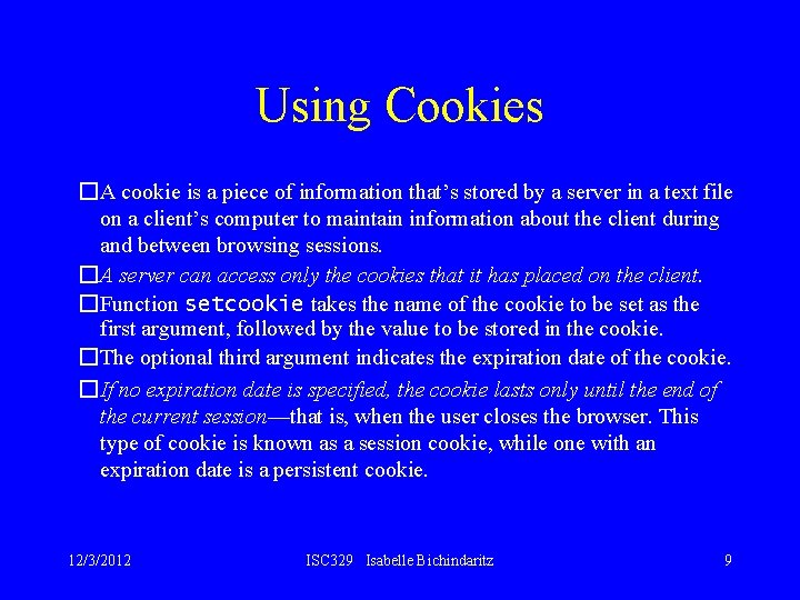 Using Cookies �A cookie is a piece of information that’s stored by a server