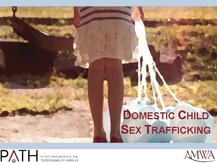 DOMESTIC CHILD SEX TRAFFICKING 