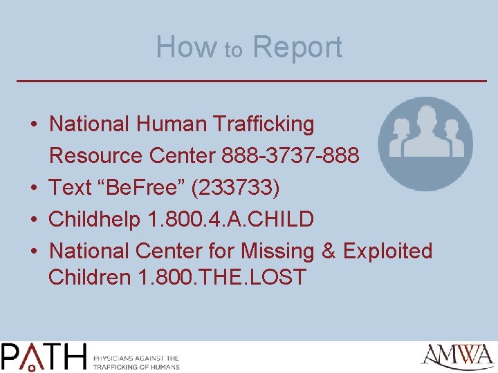 How to Report • National Human Trafficking Resource Center 888 -3737 -888 • Text