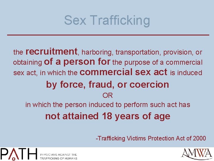 Sex Trafficking the recruitment, harboring, transportation, provision, or obtaining of a person for the