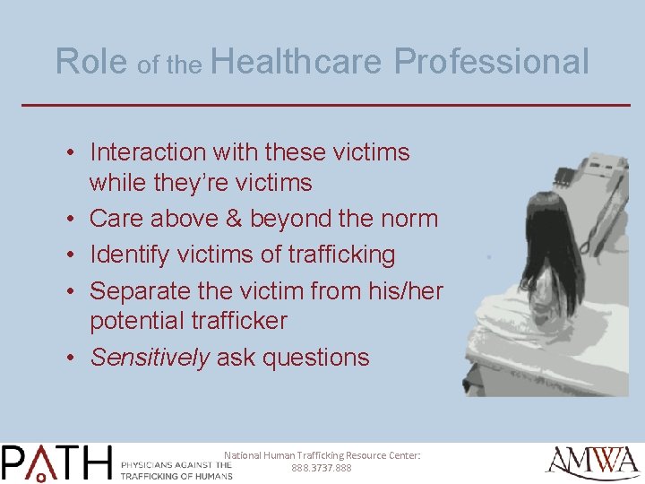 Role of the Healthcare Professional • Interaction with these victims while they’re victims •