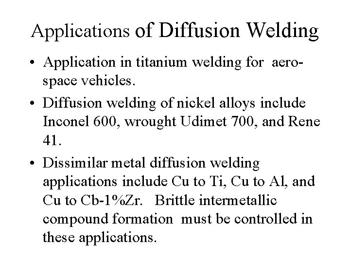 Applications of Diffusion Welding • Application in titanium welding for aerospace vehicles. • Diffusion
